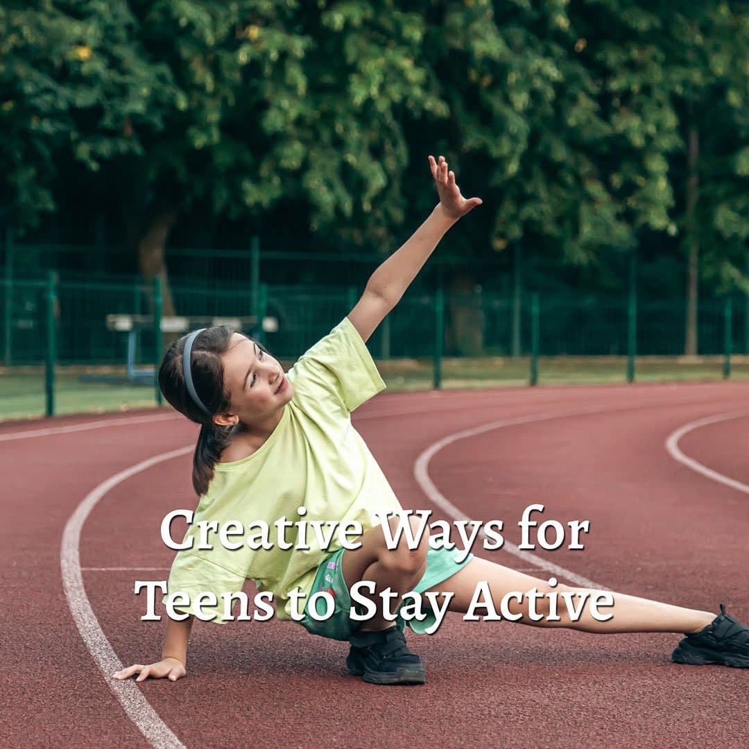 Creative Ways for Teens to Stay Active