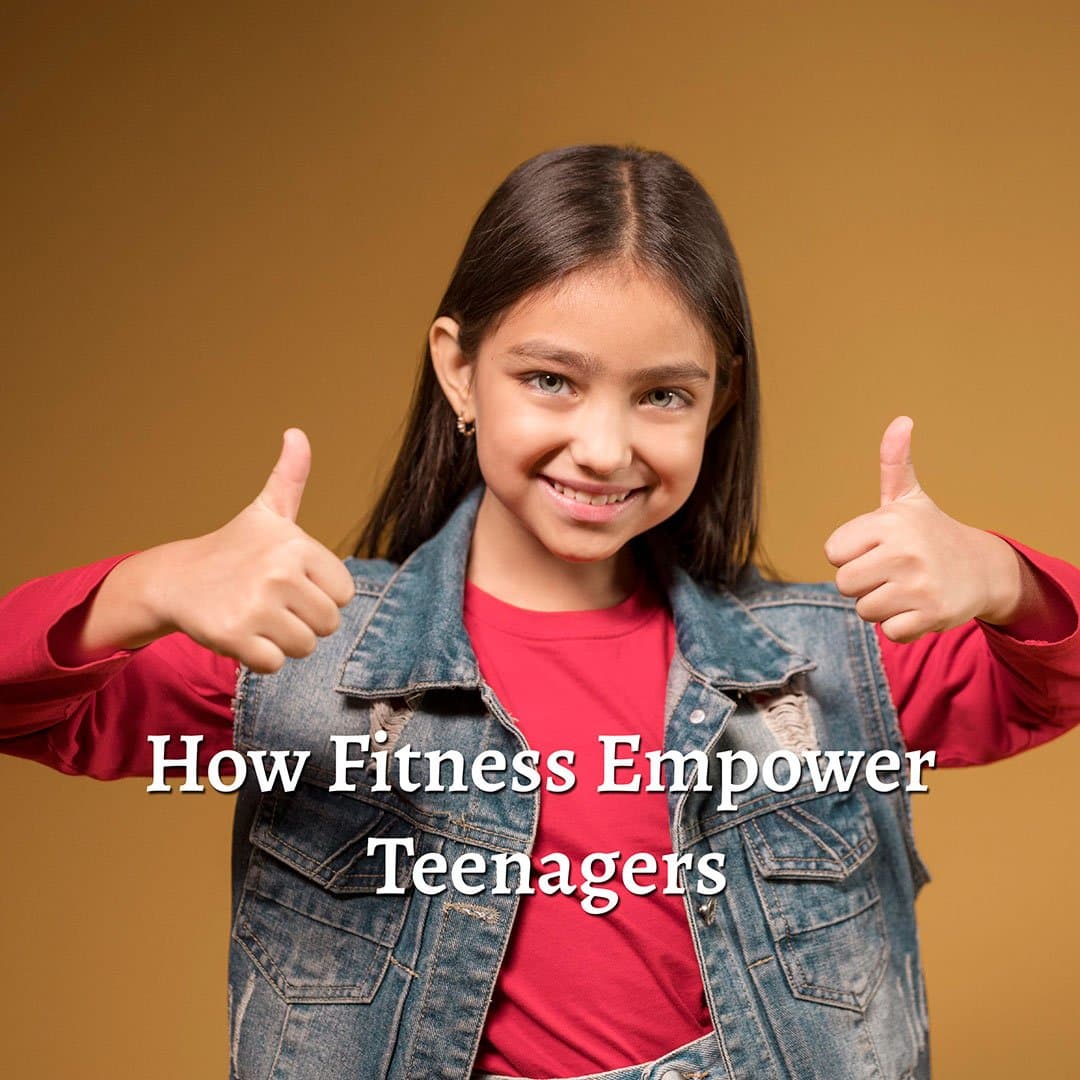 How Fitness Empowers Teenagers