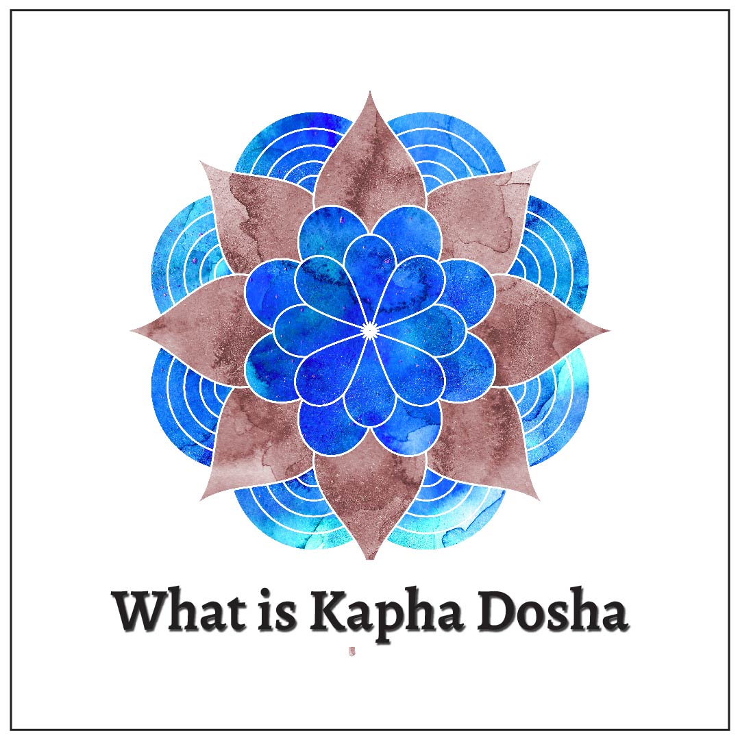 What is Kapha Dosha & How Can It Be Balanced?