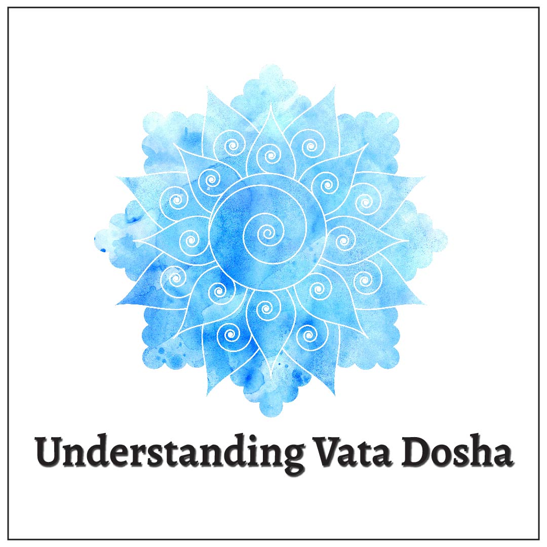 Understanding Vata Dosha: Everything You Need to Know